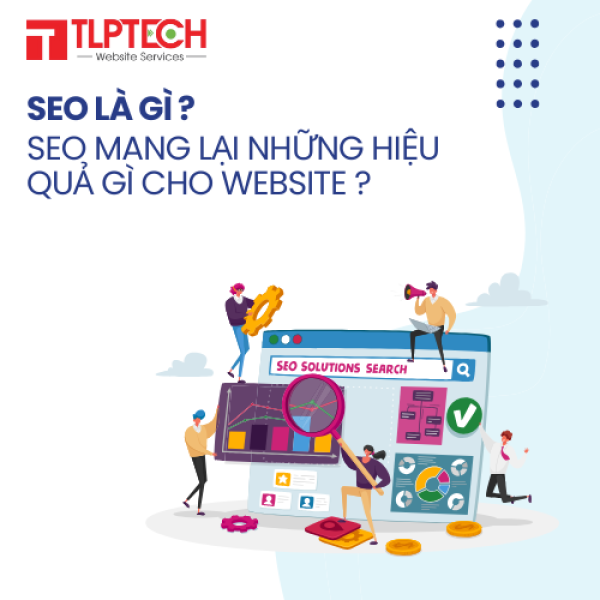 SEO là gì ? Dịch vụ SEO mang lại những hiệu quả gì cho website ?