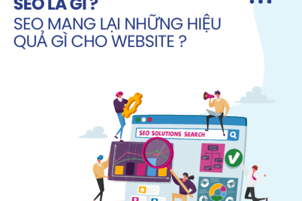SEO là gì ? Dịch vụ SEO mang lại những hiệu quả gì cho website ?